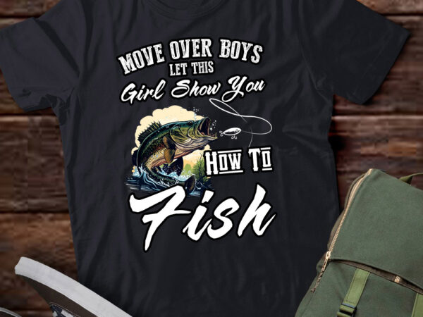 Move over boys let this girl show you how to fish fishing lts-dmove over boys let this girl show you how to fish fishing lts-d t shirt designs for sale