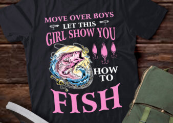 Move Over Boys Let This Girl Show You How To Fish Fishing lts-d t shirt designs for sale