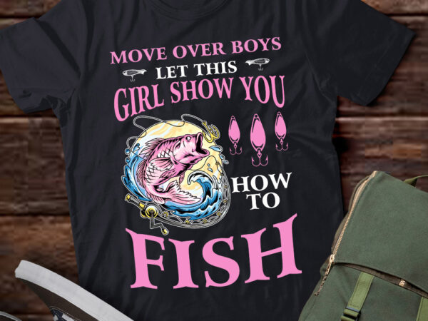 Move over boys let this girl show you how to fish fishing lts-d t shirt designs for sale