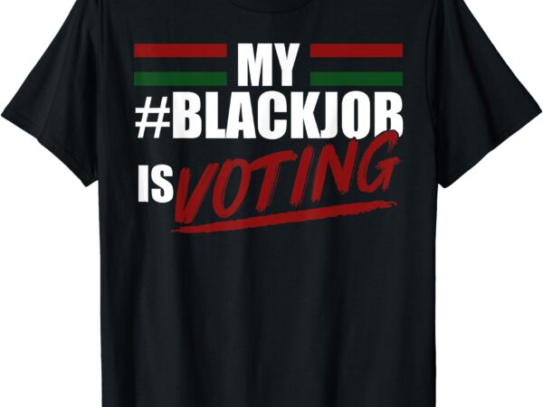 My blackjob is voting t-shirt