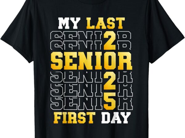 My last first day senior 2025 back to school class of 2025 t-shirt