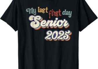My Last First Day Senior 2025 Back To School Vintage Cool T-Shirt