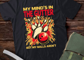 My Mind’s In The Gutter But My Balls Aren’t Bowling Gift lts-d