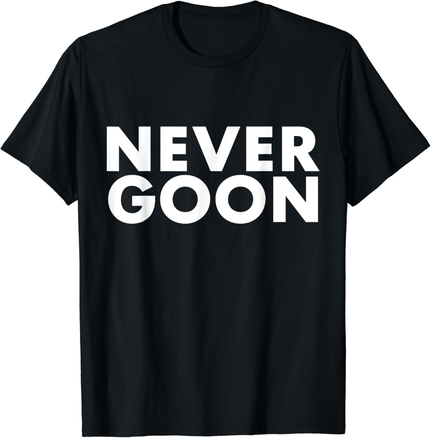 NEVER GOON Funny Gym Meme NEVER GOON T-Shirt - Buy t-shirt designs