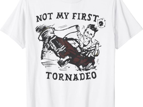 Not my first tornado – official t-shirt