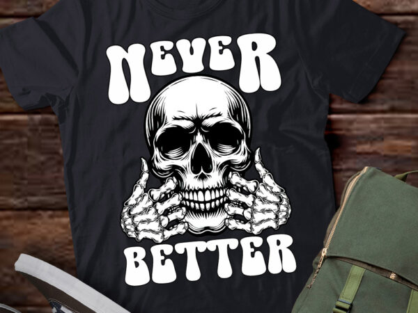 Never better skeleton funny dead inside gifts funny sayings lts-d T shirt vector artwork