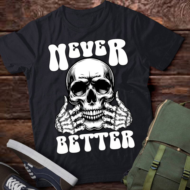 Never Better Skeleton Funny Dead Inside Gifts Funny Sayings lts-d