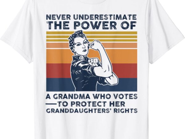 Never underestimate the power of a grandma who votes t-shirt