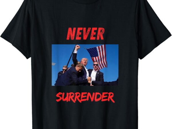 Never surrender t-shirt