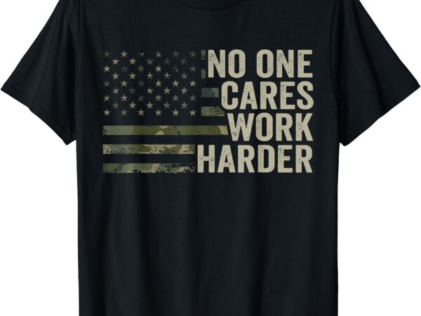 No one cares work harder – motivational workout gym camo t-shirt