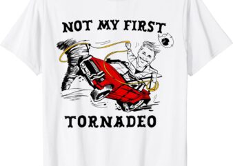 Not My First Tornadeo Not My First Tornado T-Shirt