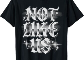 Not. Like. Us. T-Shirt