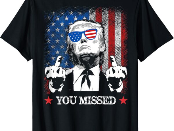 (on back) you missed trump 2024 us american flag t-shirt