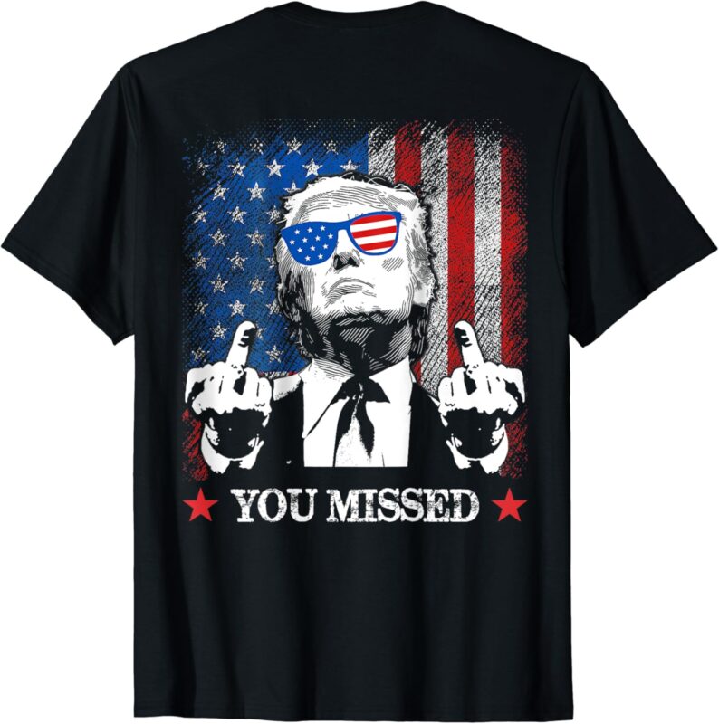 (ON BACK) You Missed Trump 2024 US American Flag T-Shirt