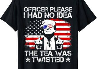 Officer Please I Had No Idea The Tea Twisted USA Flag Trump T-Shirt