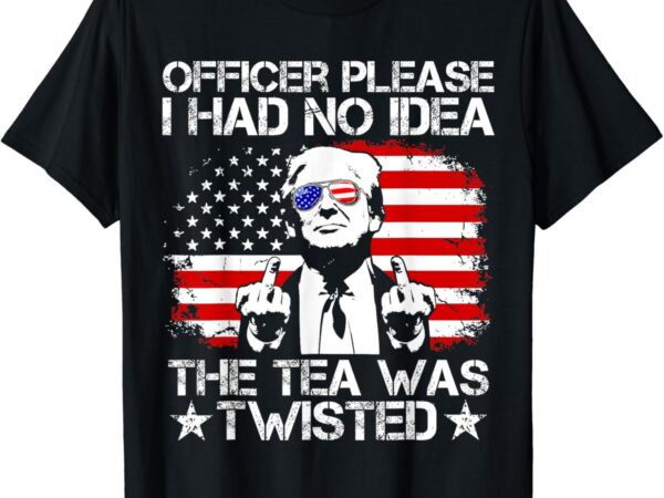 Officer please i had no idea the tea twisted usa flag trump t-shirt