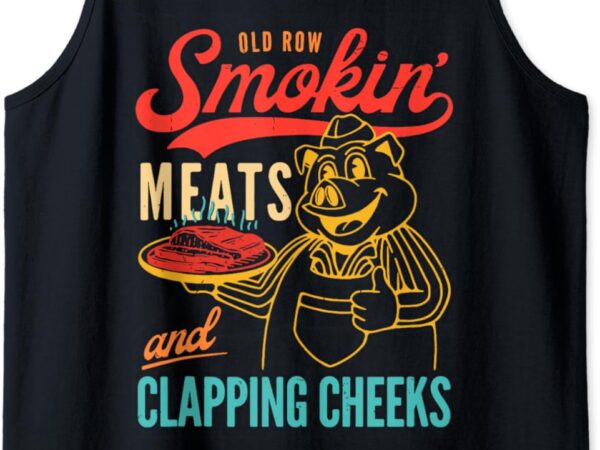 Old row smokin’ meats and clapping cheeks funny tank top t shirt design online