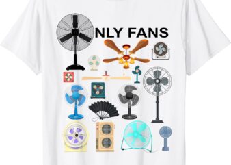 Only Fan Set Funny Ventilators And Fans Shirt t shirt design online