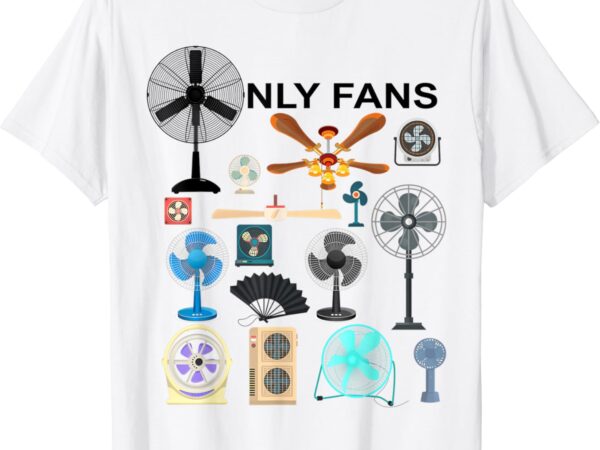 Only fan set funny ventilators and fans shirt t shirt design online