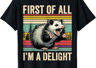 Opossum First Of All Im A Delight Possum Gifts For Men Women T-Shirt