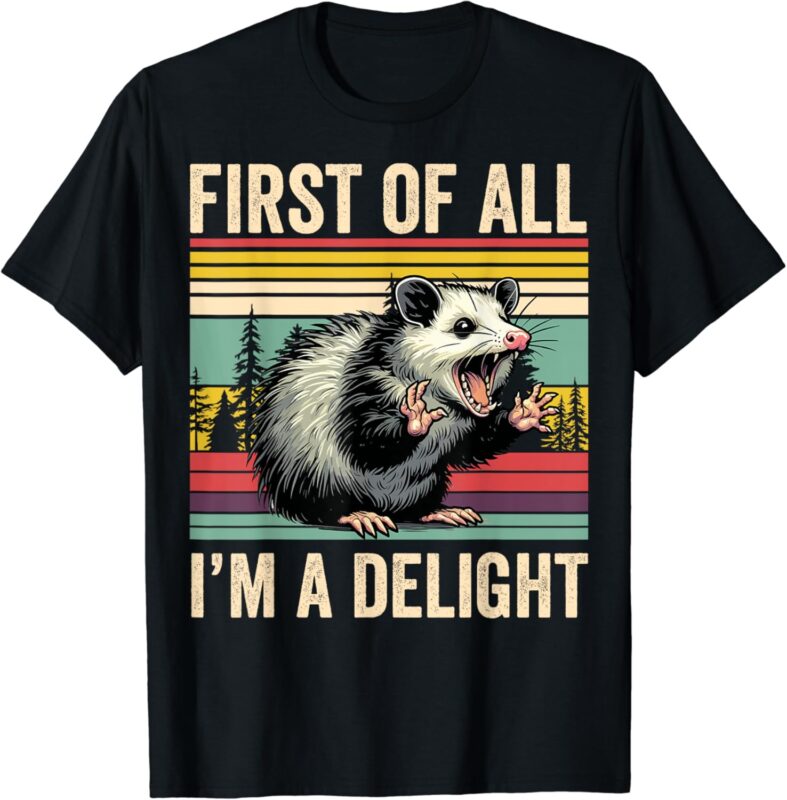 Opossum First Of All Im A Delight Possum Gifts For Men Women T-Shirt