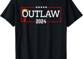 Outlaw 2024 President Trump 2024 Election Take America Back T-Shirt