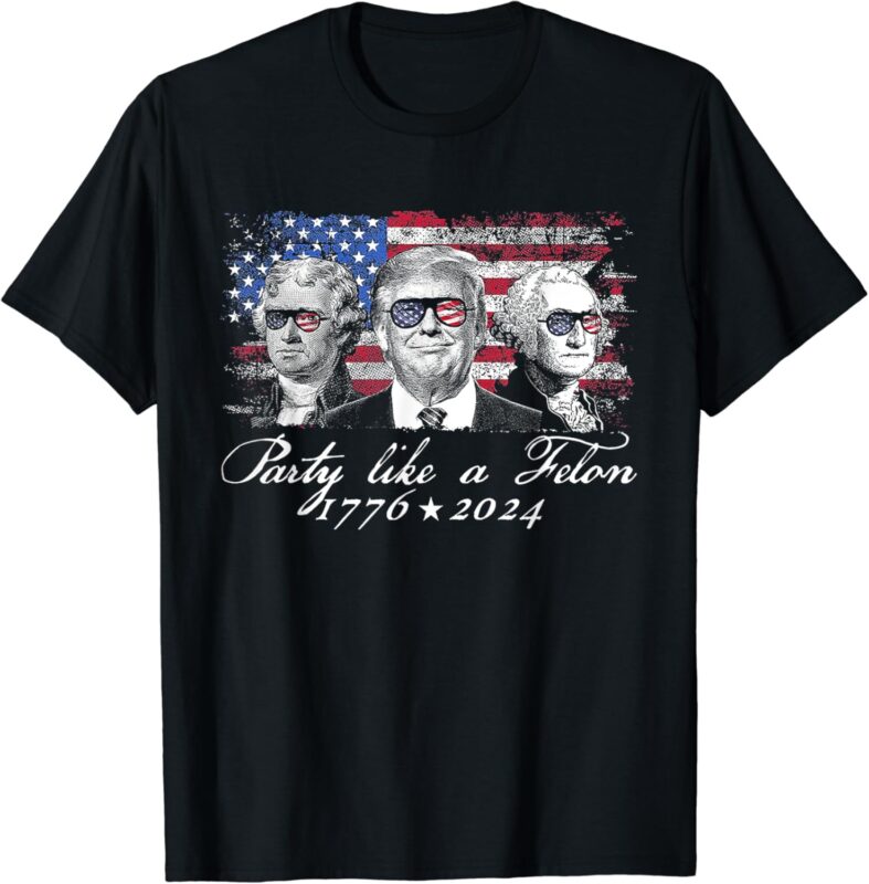 Party Like A Felon 1776 2024 President T-Shirt