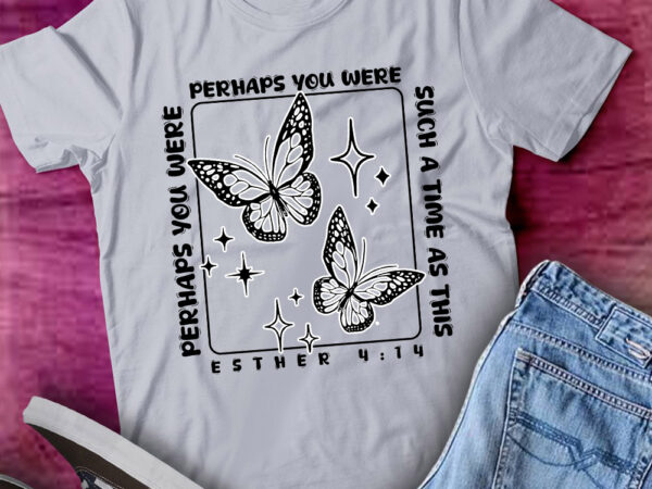 Perhaps you were created for such a time as this esther 414 lts-d t shirt illustration