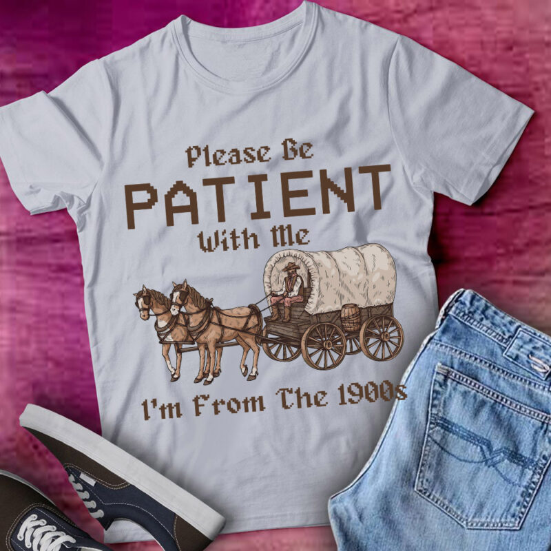 Please Be Patient With Me I’m From The 1900s Funny Gift lts-d