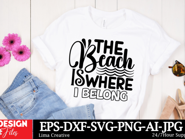 The beach is where i belong t-shirt design, summer svg png bundle, beach svg, summertime svg, funny beach quotes svg, sunshine svg, boho su