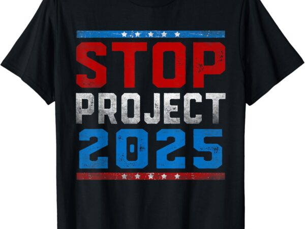 Pro-democracy stop project 2025 presidential election 2024 t-shirt