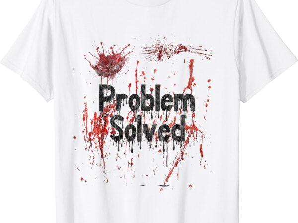 Problem solved halloween print bloody t-shirt