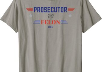 Prosecutor Vs Felon 2024 T-ShirtProsecutor Vs Felon 2024 T-Shirt