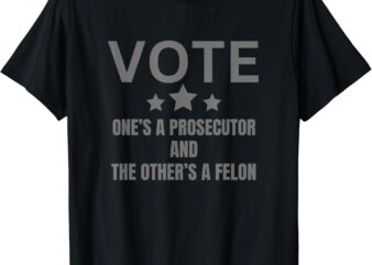 Prosecutor versus Felon Voter Funny Political T-Shirt
