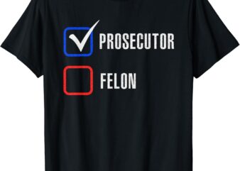 Prosecutor vs Felon 2024 Voting Election 2024 USA T-Shirt