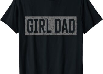 Proud Dad Of Girls Father of Girls For Dad Fathers Day T-Shirt