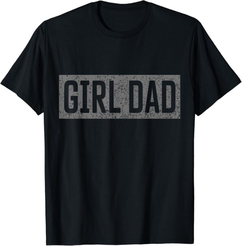 Proud Dad Of Girls Father of Girls For Dad Fathers Day T-Shirt