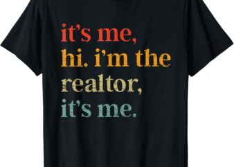 Real Estate Agent Retro It’s Me Hi I’m The Realtor It’s Me T-Shirt