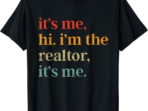 Real estate agent retro it’s me hi i’m the realtor it’s me t-shirt