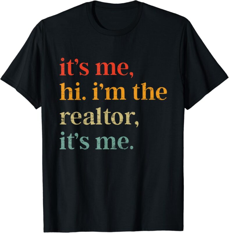 Real Estate Agent Retro It’s Me Hi I’m The Realtor It’s Me T-Shirt