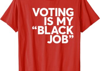 (Red) Voting Is My Black Job Shirt America USA Biden 2024 T-Shirt