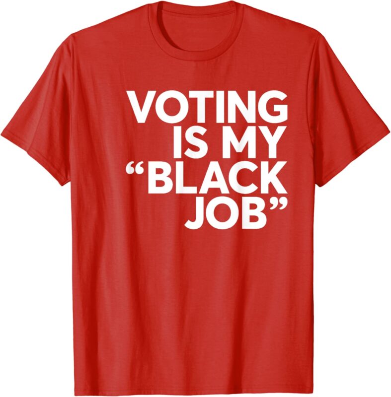 (Red) Voting Is My Black Job Shirt America USA Biden 2024 T-Shirt