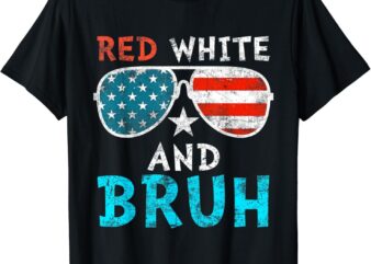 Red White And Bruh Happy 4th Of July Patriotic Independence T-Shirt