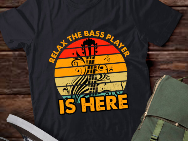 Relax the bass player is here bassist guitarist musician lts-d t shirt design online