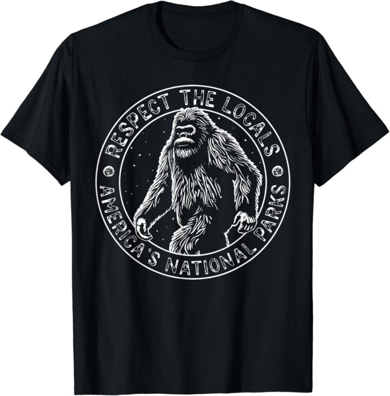 Respect The Locals Bigfoot Sasquatch American National Parks T-Shirt