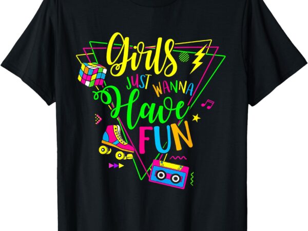 Retro 80’s girls just wanna have fun 1980s girls t-shirt