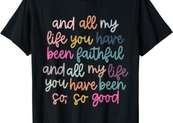 Retro All My Life You Have Been Faithful Funny Christian T-Shirt