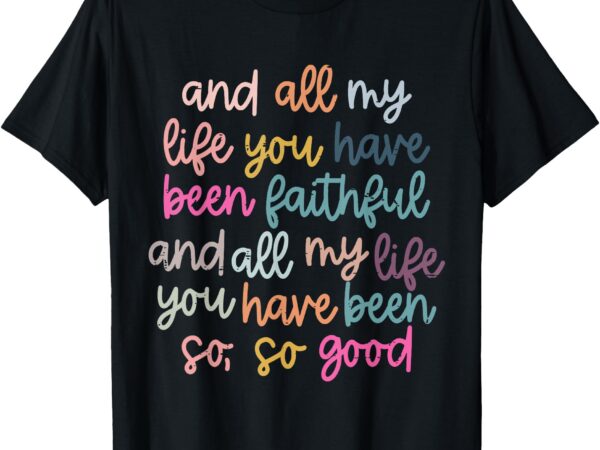 Retro all my life you have been faithful funny christian t-shirt