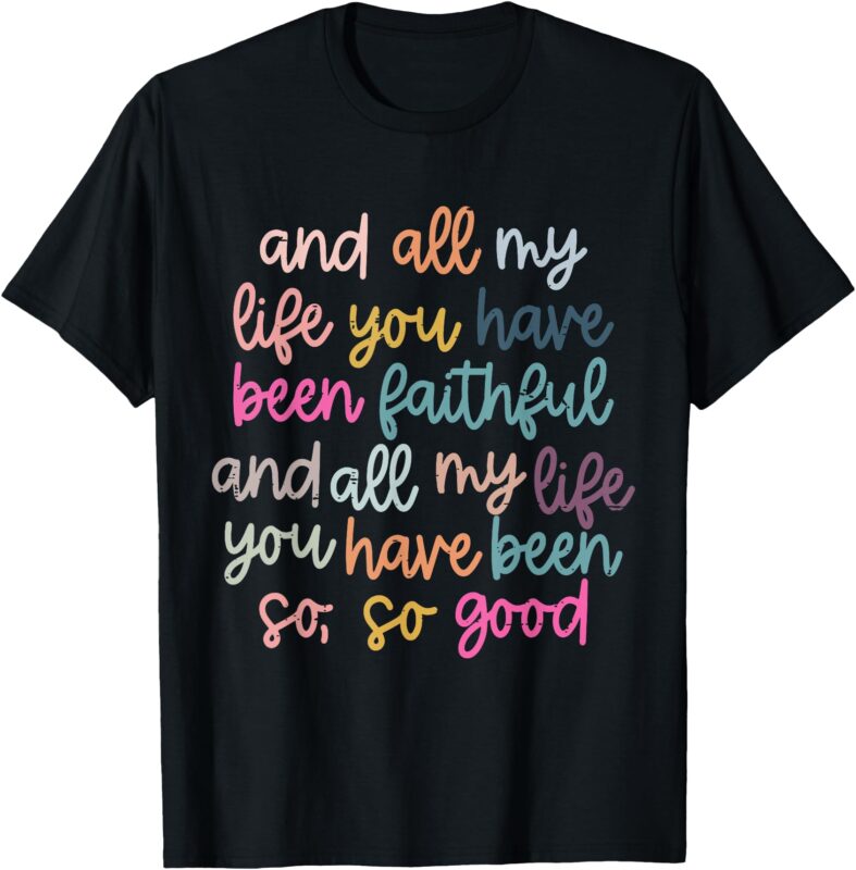 Retro All My Life You Have Been Faithful Funny Christian T-Shirt