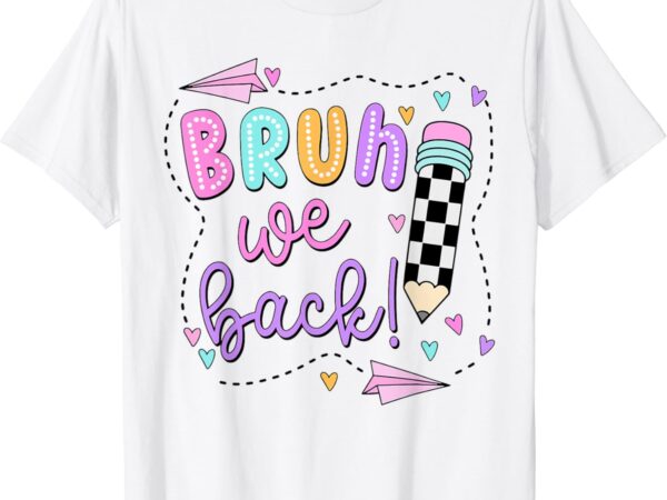 Retro cute pencil bruh we back, teachers, first day of school, t-shirt